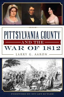 Pittsylvania County and the War of 1812 by Aaron, Larry G.