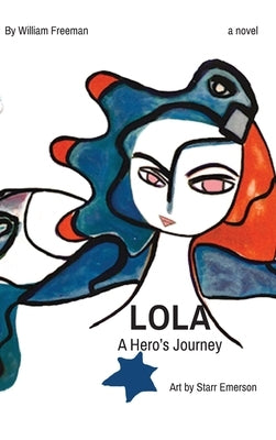 LOLA A Hero's Journey by Freeman, William