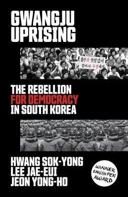 Gwangju Uprising: The Rebellion for Democracy in South Korea by Sok-Yong, Hwang