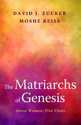 The Matriarchs of Genesis by Zucker, David J.