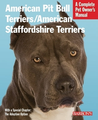 American Pit Bull Terriers/American Staffordshire Terriers: Everything about Purchase, Housing, Care, Nutrition, and Health Care by Stahlkuppe, Joe