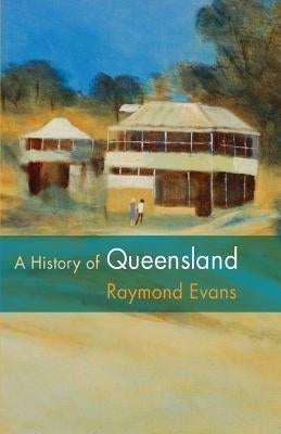 A History of Queensland by Evans, Raymond