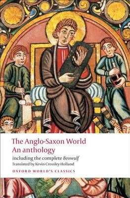 The Anglo-Saxon World: An Anthology by Crossley-Holland, Kevin