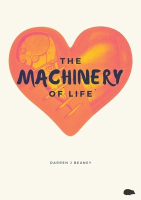 The Machinery of Life by Beaney, Darren