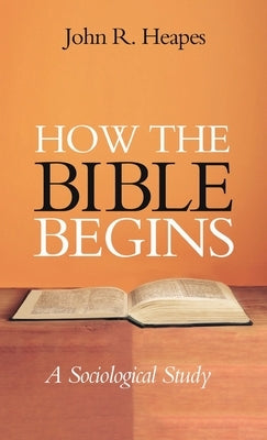 How the Bible Begins by Heapes, John R.