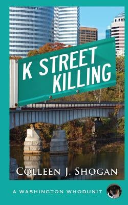 K Street Killing by Shogan, Colleen J.