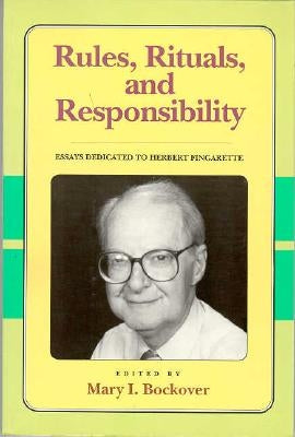 Rules, Rituals and Responsibility: Essays Dedicated to Herbert Fingarette by Bockover, Mary