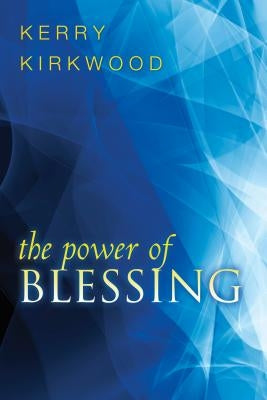 The Power of Blessing by Kirkwood, Kerry