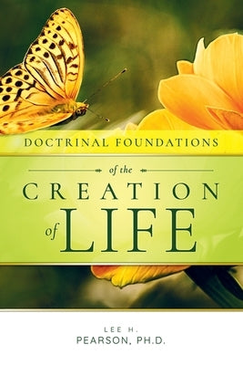 Doctrinal Foundations of the Creation of Life by Pearson, Lee H.