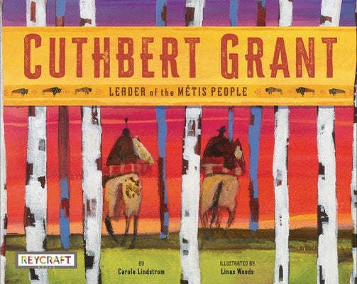 Cuthbert Grant by Lindstrom, Carole