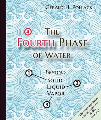 The Fourth Phase of Water: Beyond Solid, Liquid, and Vapor by Pollack, Gerald H.
