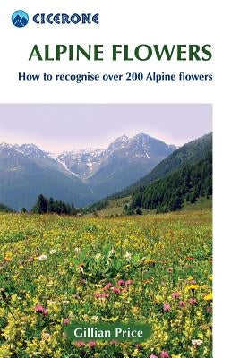 Alpine Flowers: How to Recognize Over 200 Alpine Flowers by Price, Gillian
