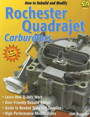 How to Rebuild & Modify Rochester Quadrajet Carburetors by Ruggles, Cliff
