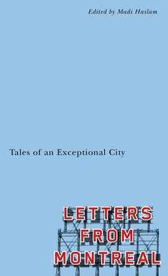 Letters from Montreal: Tales of an Exceptional City by Haslam, Madi