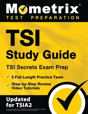 TSI Study Guide - TSI Secrets Exam Prep, 5 Full-Length Practice Tests, Step-by-Step Review Video Tutorials: [Updated for TSIA2] by Bowling, Matthew