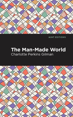 The Man-Made World by Gilman, Charlotte Perkins