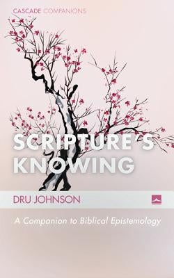 Scripture's Knowing by Johnson, Dru