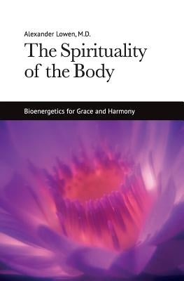 The Spirituality of the Body by Lowen, Alexander