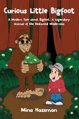 Curious Little Bigfoot: A Modern Tale about Bigfoot, a Legendary Animal of the Redwood Wilderness by Hassman, Mina