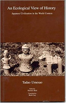 An Ecological View of History: Japanese Civilization in the World Context by Befu, Harumi