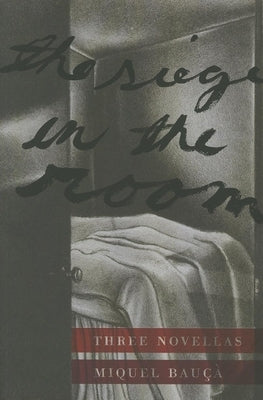 Siege in the Room: Three Novellas by Bauca, Miquel
