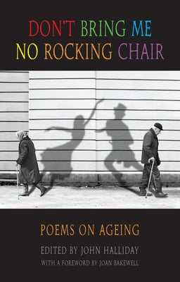 Don't Bring Me No Rocking Chair: Poems on Ageing by Halliday, John