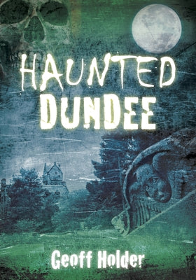 Haunted Dundee by Holder, Geoff