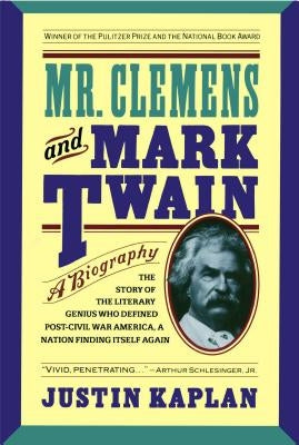 Mr. Clemens and Mark Twain: A Biography by Kaplan, Justin