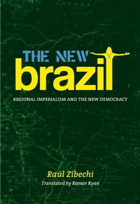 The New Brazil: Regional Imperialism and the New Democracy by Zibechi, Raúl