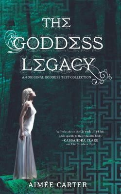The Goddess Legacy: An Anthology by Carter, Aimée