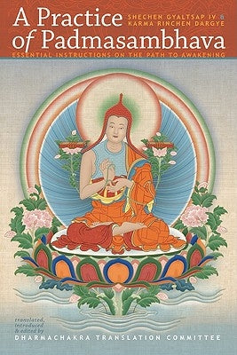 A Practice of Padmasambhava: Essential Instructions on the Path to Awakening by Gyaltsap, Shechen