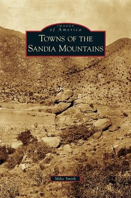 Towns of the Sandia Mountains by Smith, Mike