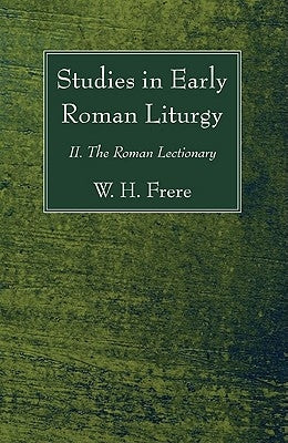 Studies in Early Roman Liturgy by Frere, W. H.