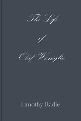 The Life of Olaf Waniglia: Body Whisperer by Radle, Timothy L.