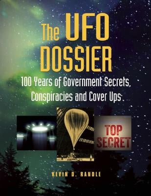 The UFO Dossier: 100 Years of Government Secrets, Conspiracies, and Cover-Ups by Randle, Kevin D.