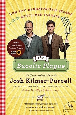 The Bucolic Plague: How Two Manhattanites Became Gentlemen Farmers: An Unconventional Memoir by Kilmer-Purcell, Josh