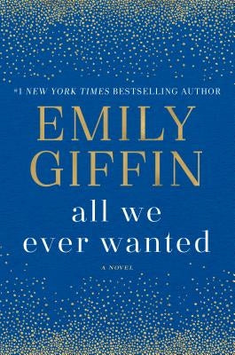 All We Ever Wanted by Giffin, Emily