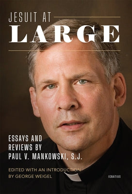 Jesuit at Large: Essays and Reviews by Paul Mankowski, S.J. by Weigel, George