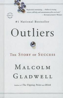 Outliers: The Story of Success by Gladwell, Malcolm
