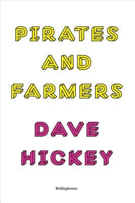 Dave Hickey: Pirates and Farmers: Essays on the Frontiers of Art by Hickey, Dave