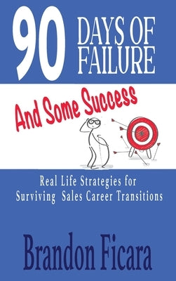 90 Days of Failure and Some Success by Ficara, Brandon