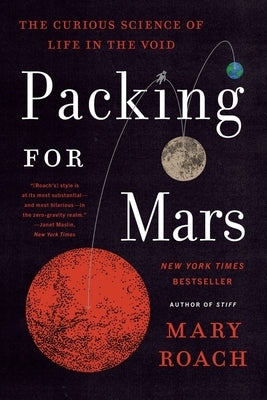 Packing for Mars: The Curious Science of Life in the Void by Roach, Mary
