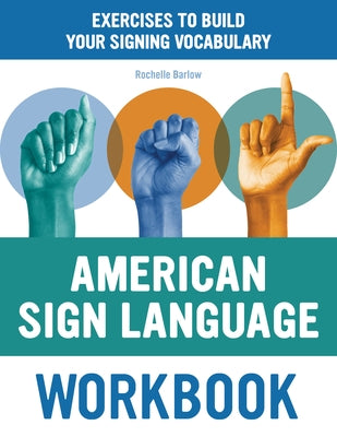 American Sign Language Workbook: Exercises to Build Your Signing Vocabulary by Barlow, Rochelle
