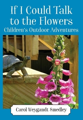If I Could Talk to the Flowers: Children's Outdoor Adventures by Smedley, Carol Weygandt
