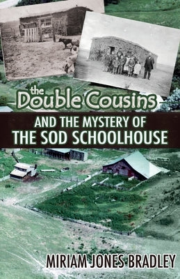 The Double Cousins and the Mystery of the Sod Schoolhouse by Bradley, Miriam Jones