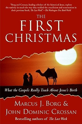 The First Christmas: What the Gospels Really Teach about Jesus's Birth by Borg, Marcus J.