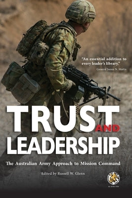 Trust and Leadership: The Australian Army Approach to Mission Command by Association of the U S Army