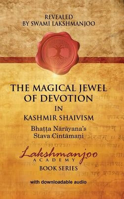 The Magical Jewel of Devotion in Kashmir Shaivism: Bhatta Narayana's Stava Cintamani by Lakshmanjoo, Swami