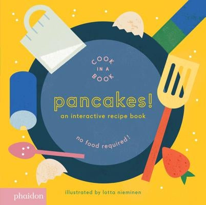 Pancakes!: An Interactive Recipe Book (Cook in a Book) by Nieminen, Lotta