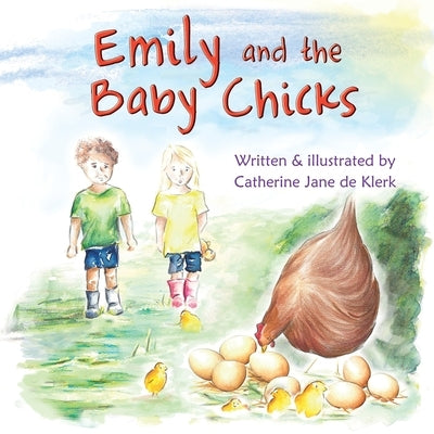 Emily and the Baby Chicks: Baby Chicks by de Klerk, Catherine Jane